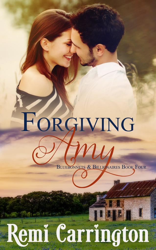 Forgiving Amy (Bluebonnets & Billionaires #4)