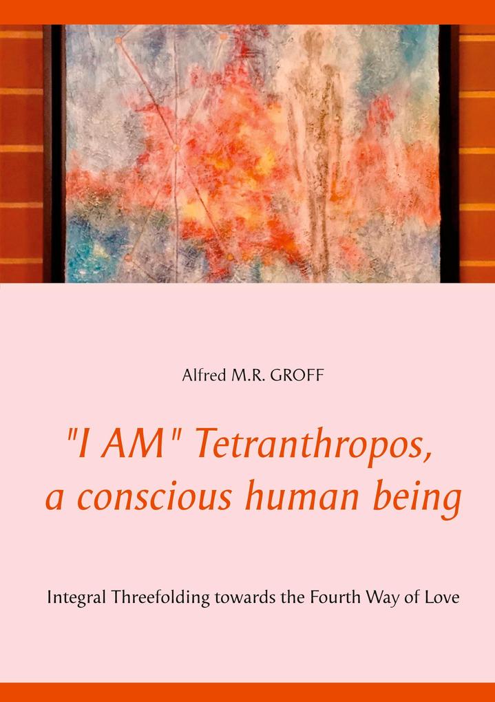 I AM Tetranthropos a conscious human being