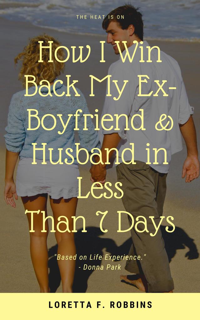 How I Win Back My Ex-Boyfriend & Husband in Less Than 7 Days