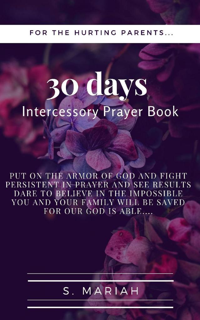 30 days Intercessory Prayer Book: For the Hurting Parents
