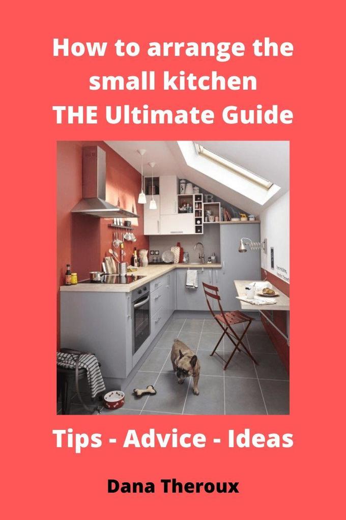 How to arrange the small kitchen: THE Ultimate Guide