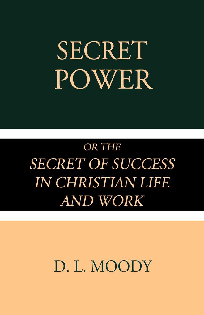 Secret Power or the Secret of Success in Christian Life and Work