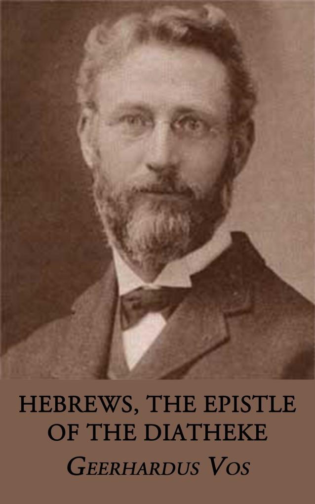 Hebrews the Epistle of the Diatheke