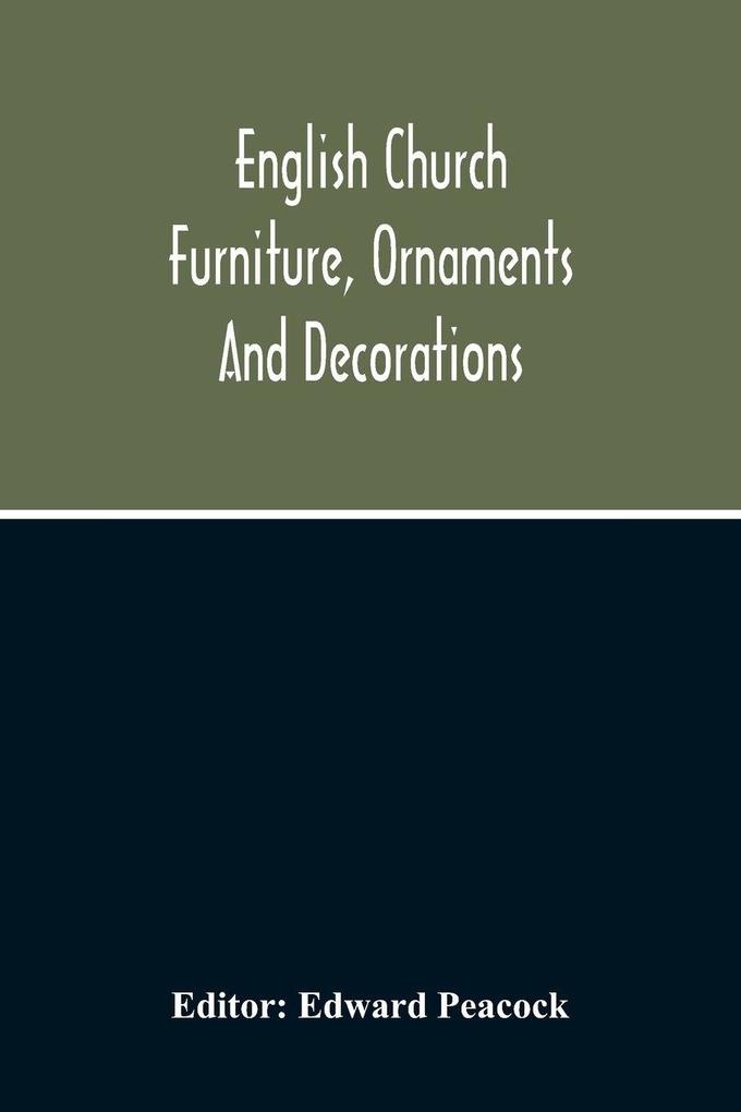 English Church Furniture Ornaments And Decorations At The Period Of The Reformation