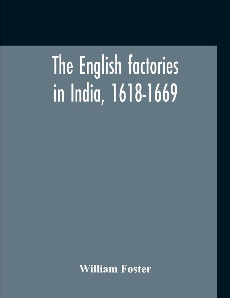 The English Factories In India 1618-1669