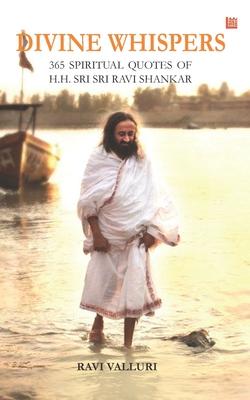 Divine Whispers - 365 SPIRITUAL QUOTES OF H.H. SRI SRI RAVI SHANKAR