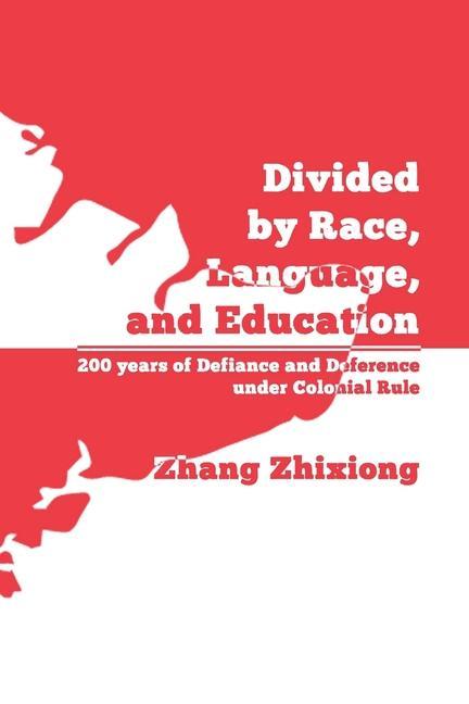 Divided by Race Language and Education: 200 years of Defiance and Deference under Colonial Rule
