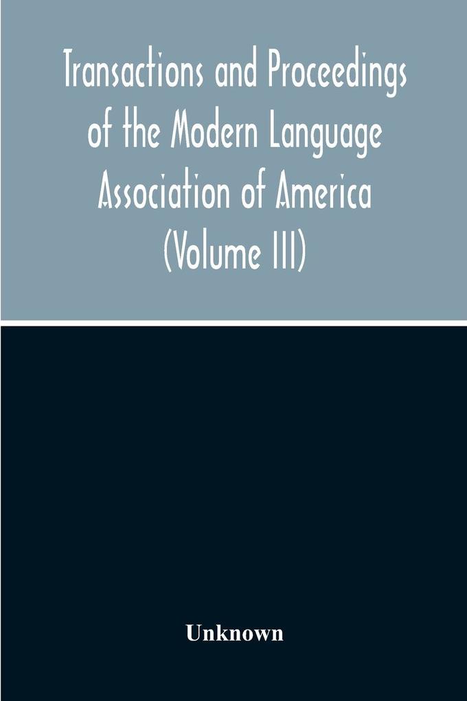 Transactions And Proceedings Of The Modern Language Association Of America (Volume Iii)