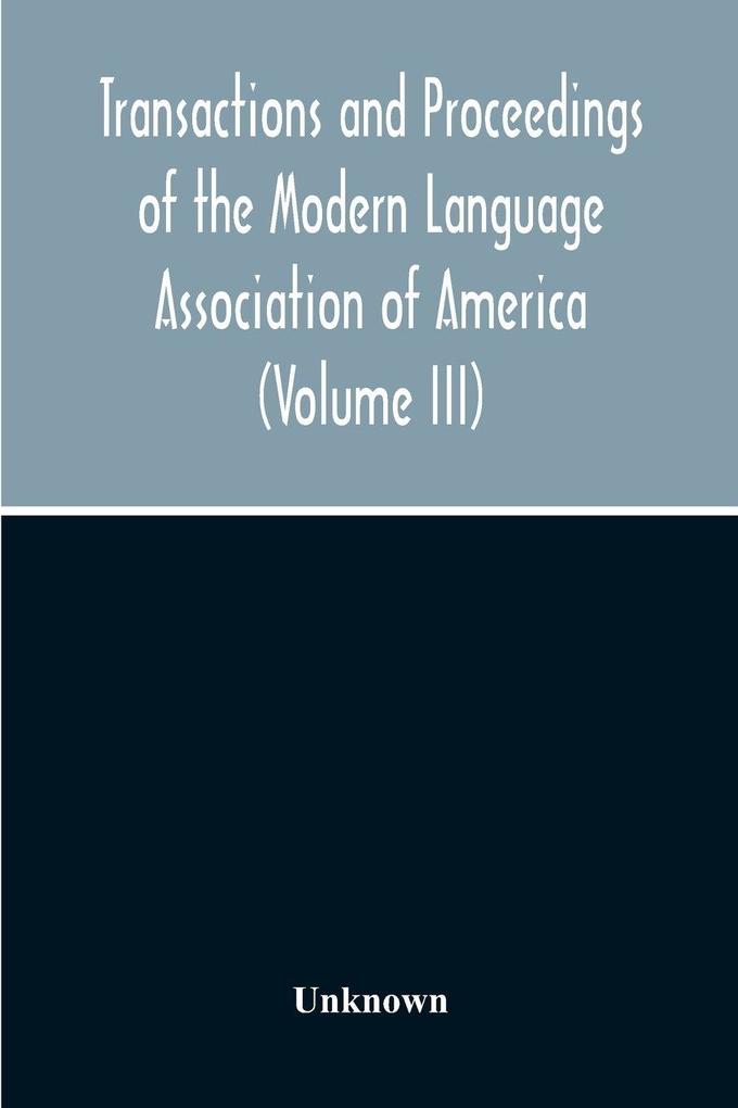 Transactions And Proceedings Of The Modern Language Association Of America (Volume Iii)