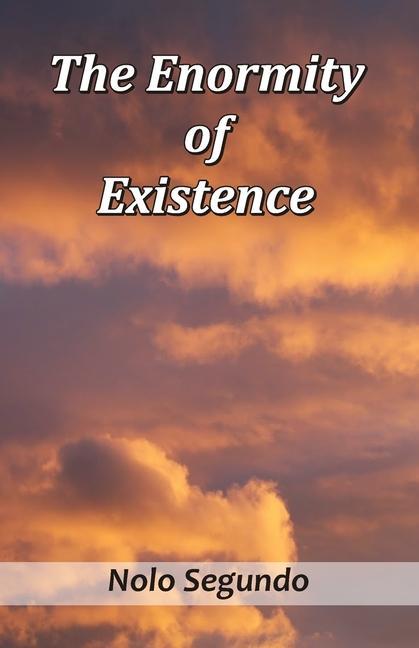 The Enormity of Existence