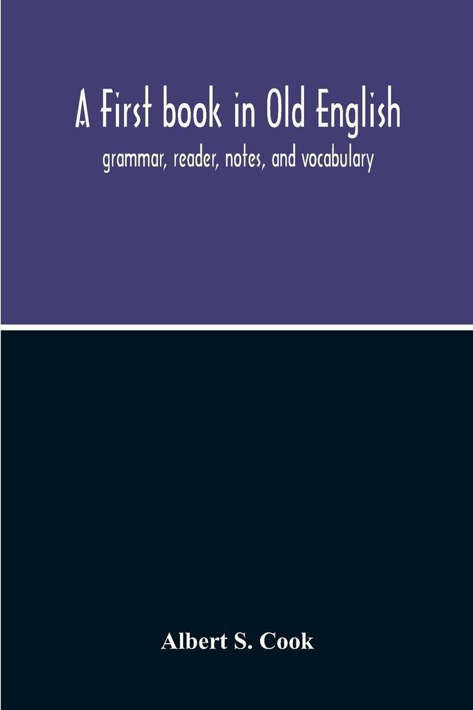A First Book In Old English; Grammar Reader Notes And Vocabulary