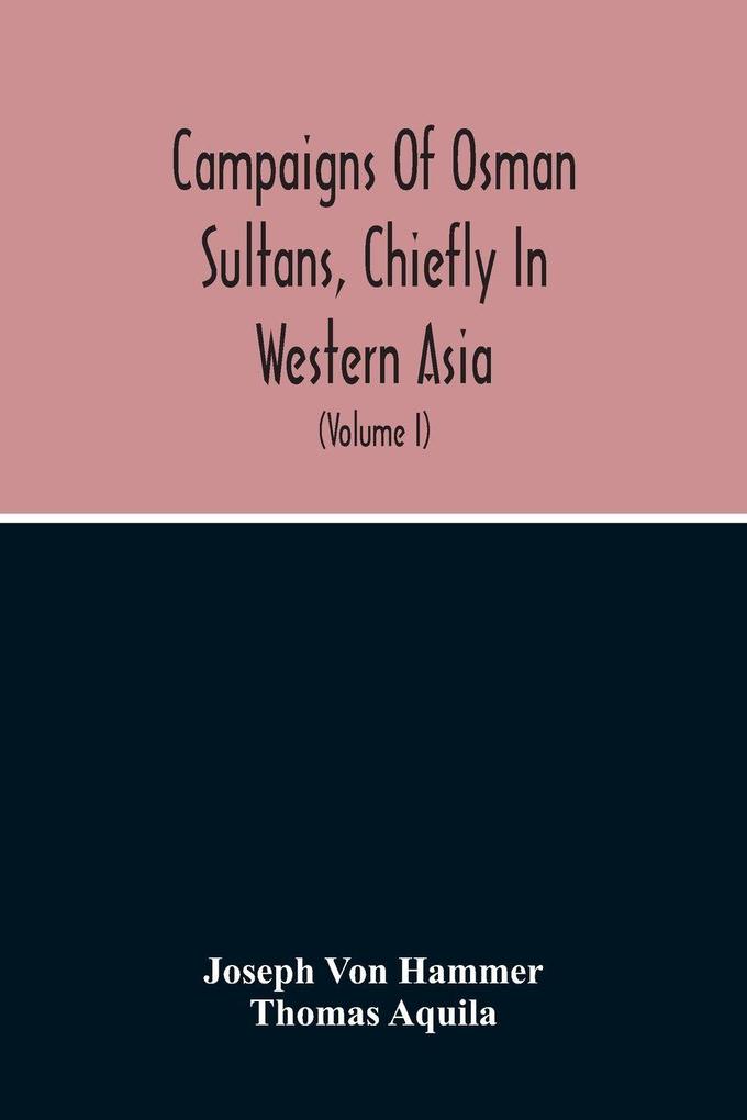 Campaigns Of Osman Sultans Chiefly In Western Asia