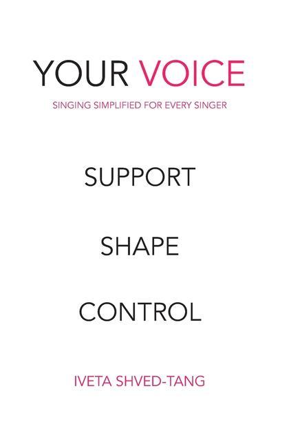 Your Voice Singing Simplified For Every Singer: Support Shape Control