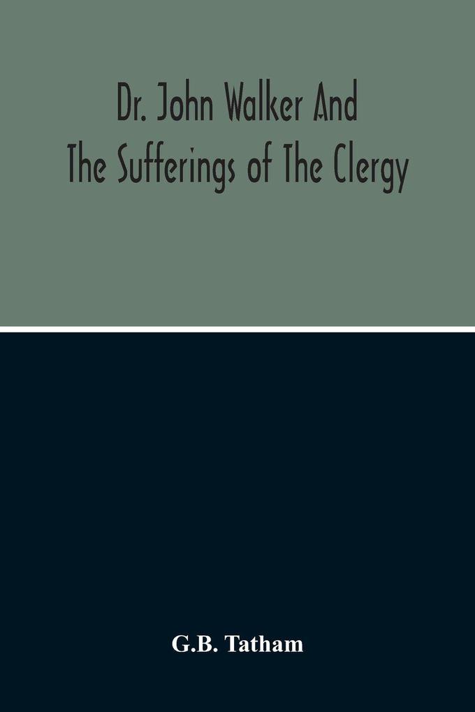 Dr. John Walker And The Sufferings Of The Clergy