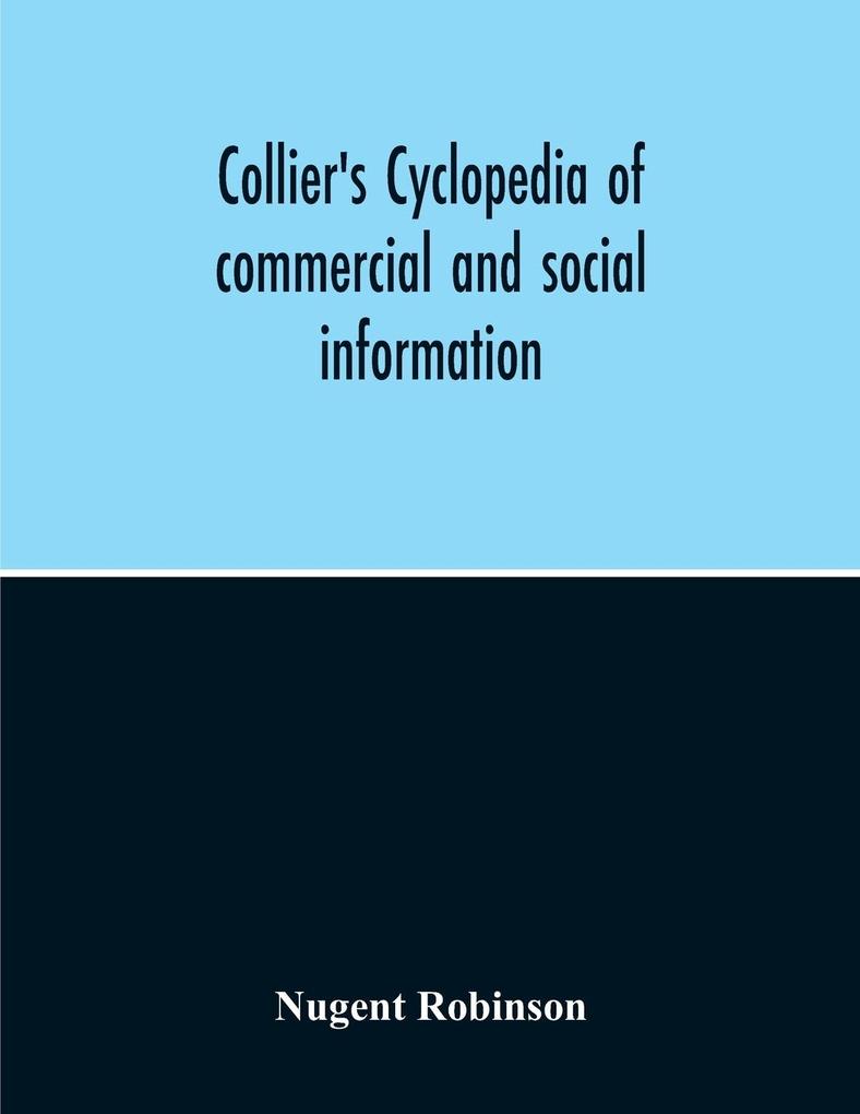 Collier‘S Cyclopedia Of Commercial And Social Information And Treasury Of Useful And Entertaining Knowledge On Art Science Pastimes Belles-Lettres And Many Other Subjects Of Interest In The American Home Circle