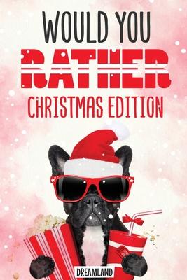 Would You Rather Christmas Edition: A Silly Activity Game Book For Kids Hilarious Jokes The Whole Family Will Love