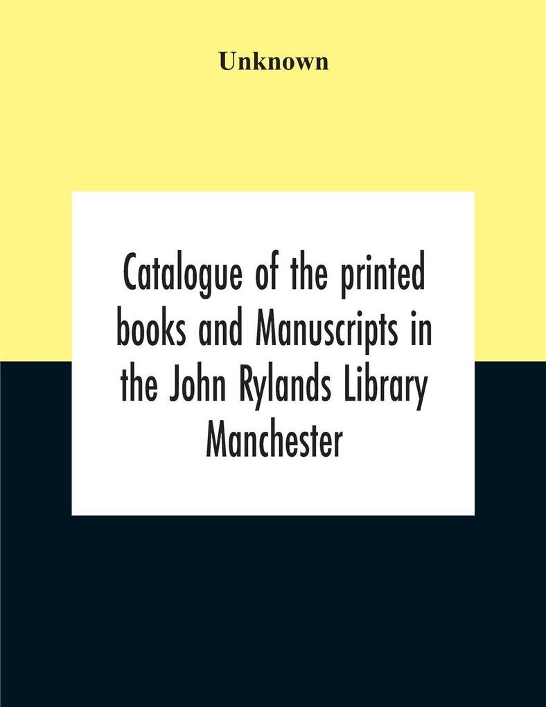 Catalogue Of The Printed Books And Manuscripts In The John Rylands Library Manchester