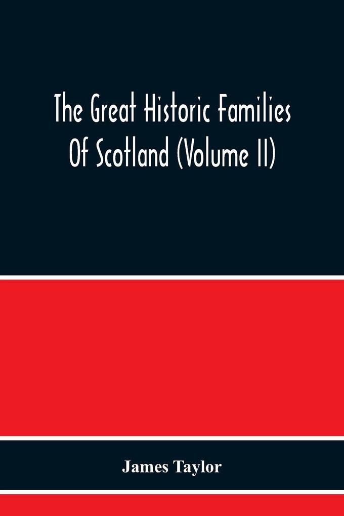 The Great Historic Families Of Scotland (Volume Ii)