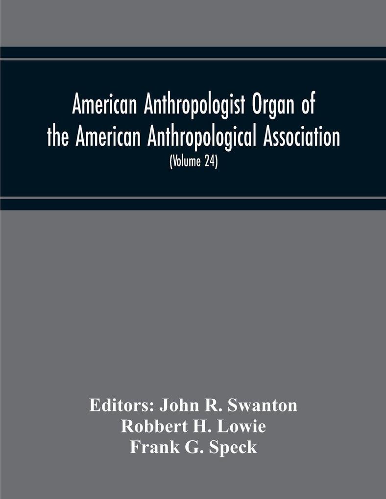 American Anthropologist Organ Of The American Anthropological Association The Anthropological Society Of Washington And The American Ethnological Society Of New York (Volume 24)