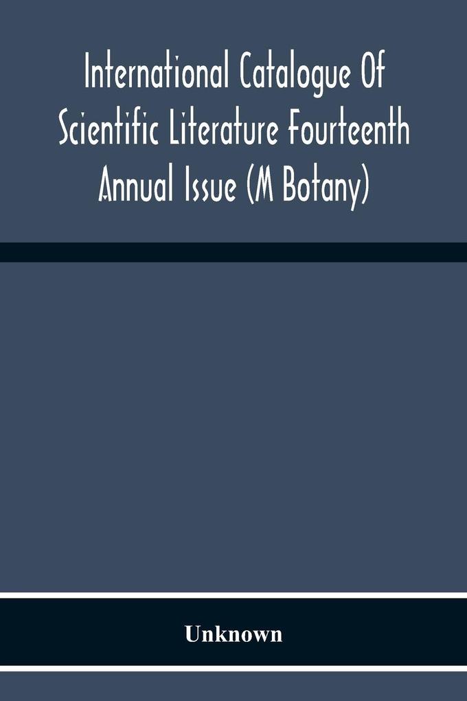 International Catalogue Of Scientific Literature Fourteenth Annual Issue (M Botany)