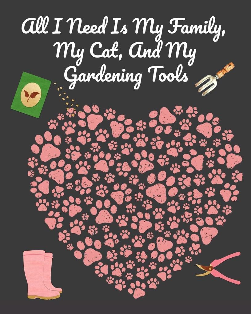 All I Need Is My Family My Cat And My Gardening Tools