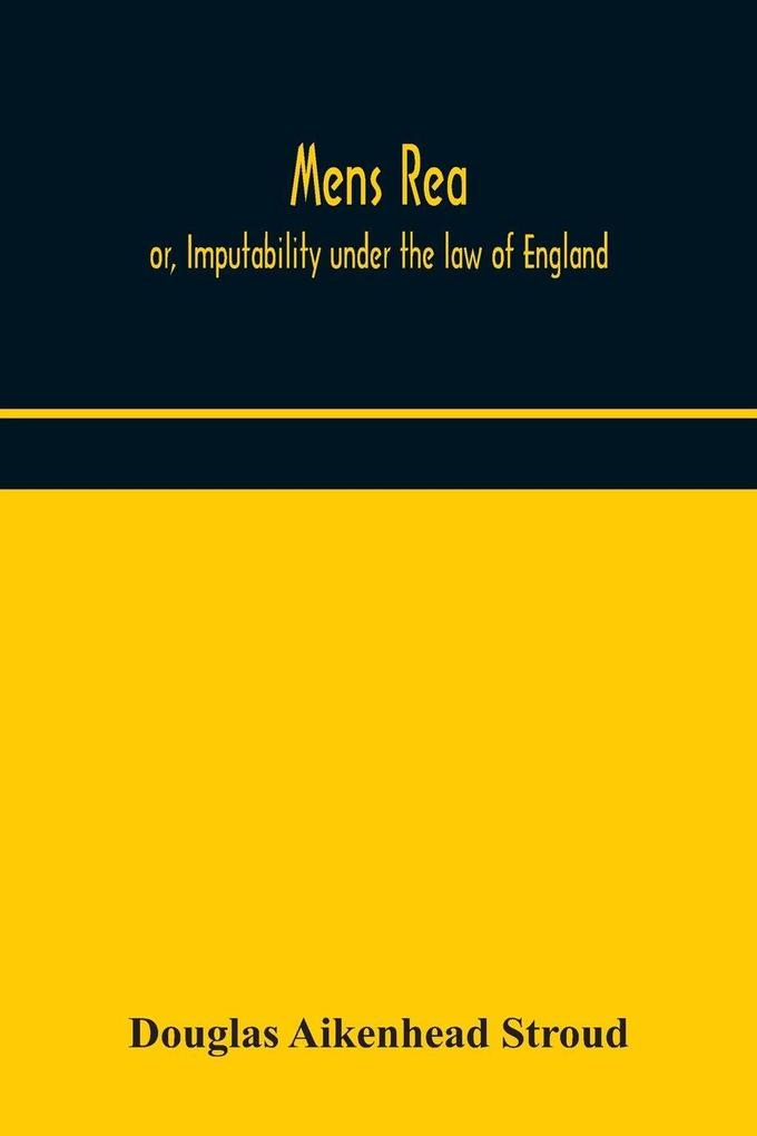 Mens Rea; Or Imputability Under The Law Of England