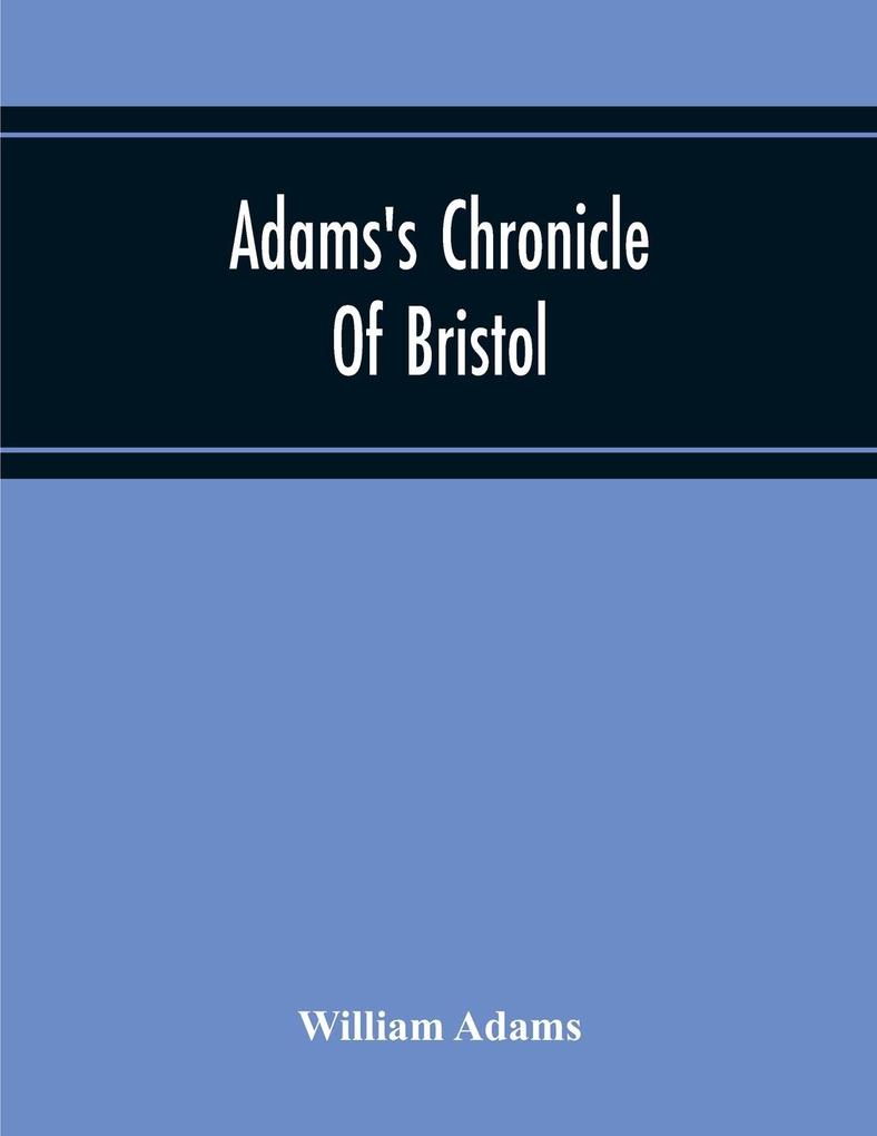 Adams‘S Chronicle Of Bristol