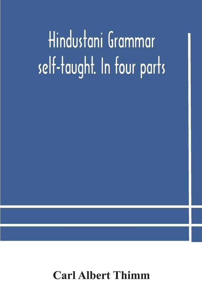 Hindustani Grammar Self-Taught. In Four Parts