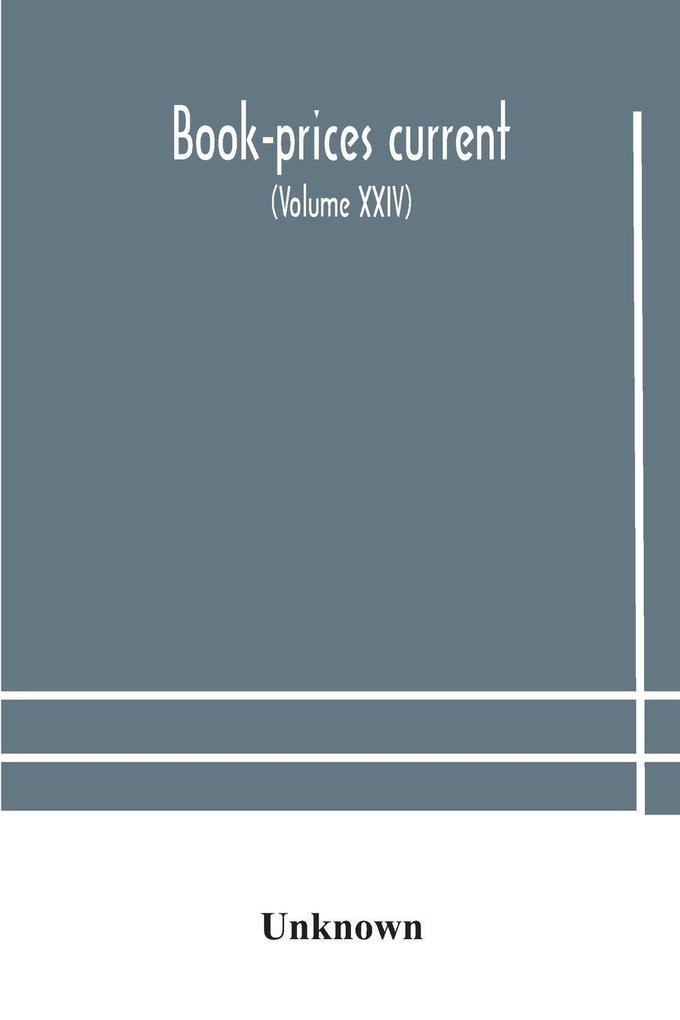 Book-Prices Current; A Record Of The Prices At Which Books Have Been Sold At Auction From October 1909 To July 1910 Being The Season 1909-1910 (Volume Xxiv)