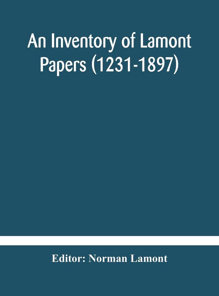 An Inventory of Lamont Papers (1231-1897) Collected Edited and Presented To The Scottish Record Society