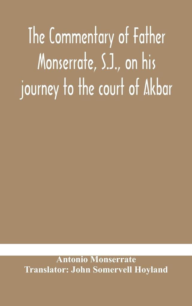 The commentary of Father Monserrate S.J. on his journey to the court of Akbar