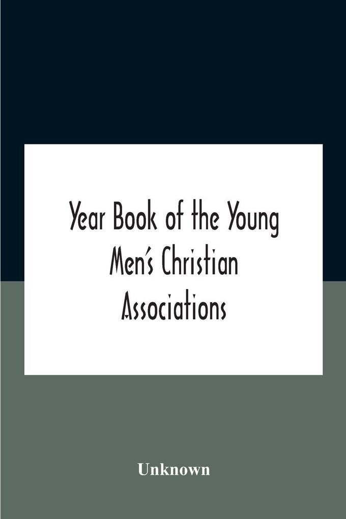 Year Book Of The Young Men'S Christian Associations Of The United States And Dominion Of Canada For The Year 1891