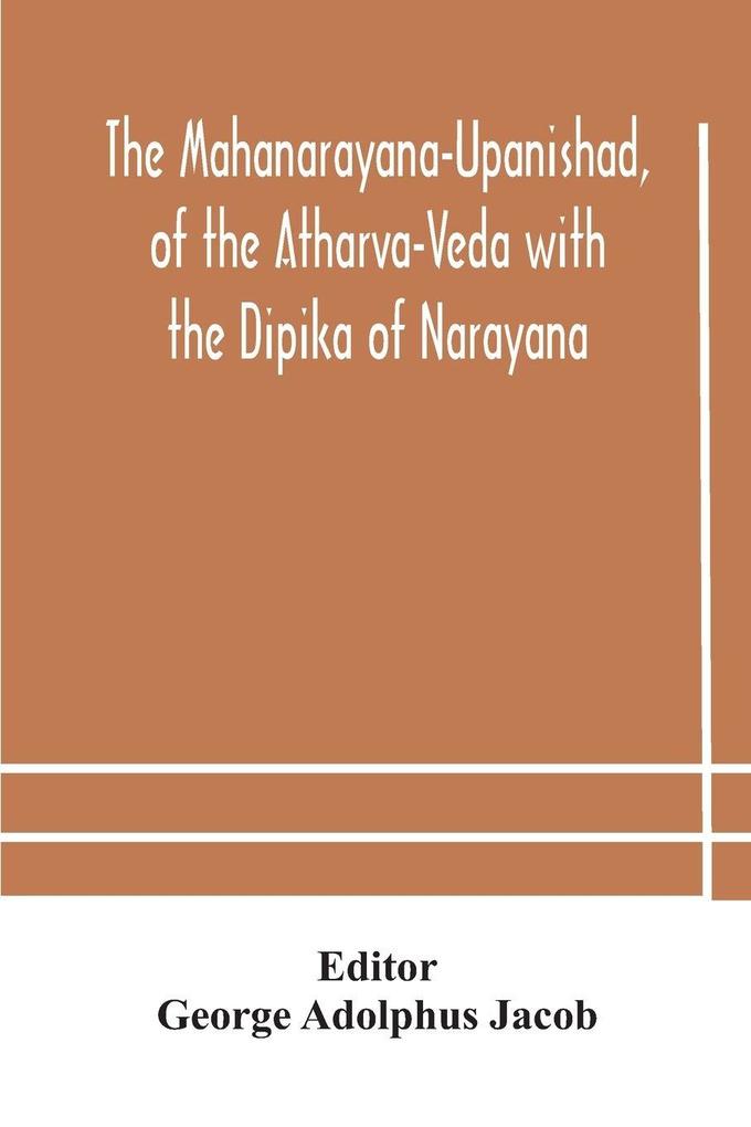 The Mahanarayana-Upanishad Of The Atharva-Veda With The Dipika Of Narayana