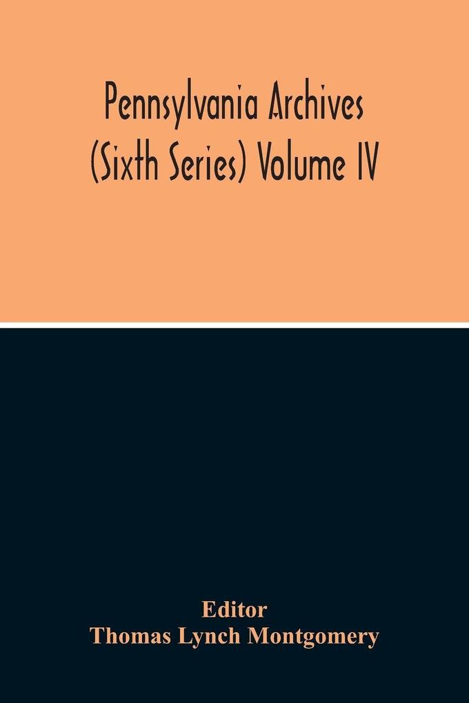 Pennsylvania Archives (Sixth Series) Volume Iv