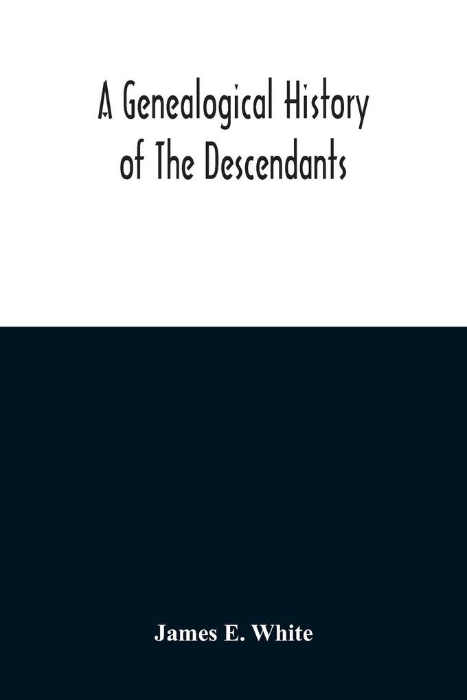 A Genealogical History Of The Descendants Of Peter White Of New Jersey From 1670 And Of William White And Deborah Tilton His Wife Loyalists