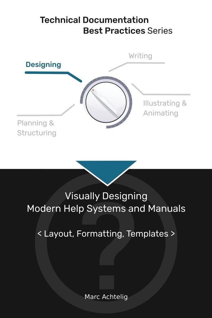 Technical Documentation Best Practices - Visually Designing Modern Help Systems and Manuals - Marc Achtelig