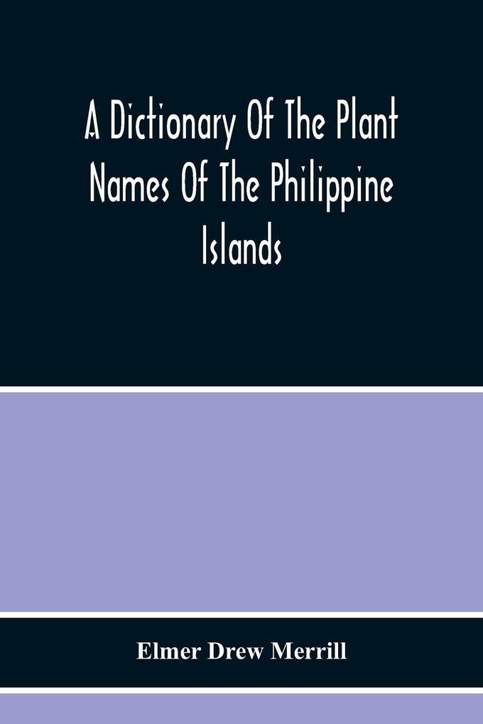 A Dictionary Of The Plant Names Of The Philippine Islands