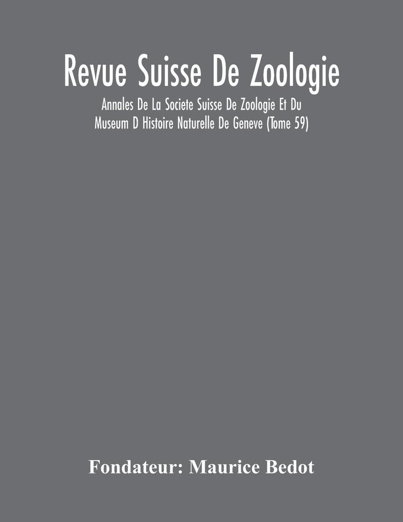 Revue Suisse De Zoologie; Annales De La Societe Suisse De Zoologie Et Du Museum D Histoire Naturelle De Geneve (Tome 59)