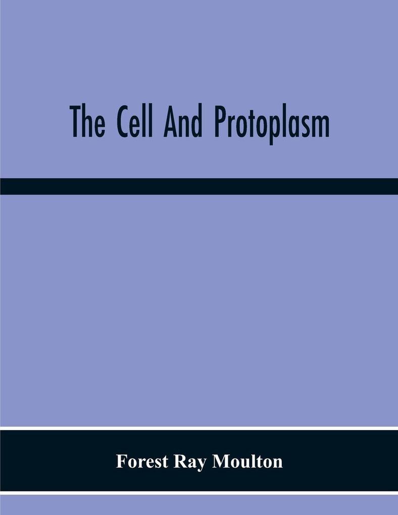 The Cell And Protoplasm