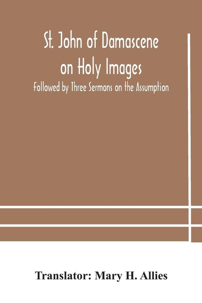 St. John Of Damascene On Holy Images Followed By Three Sermons On The Assumption