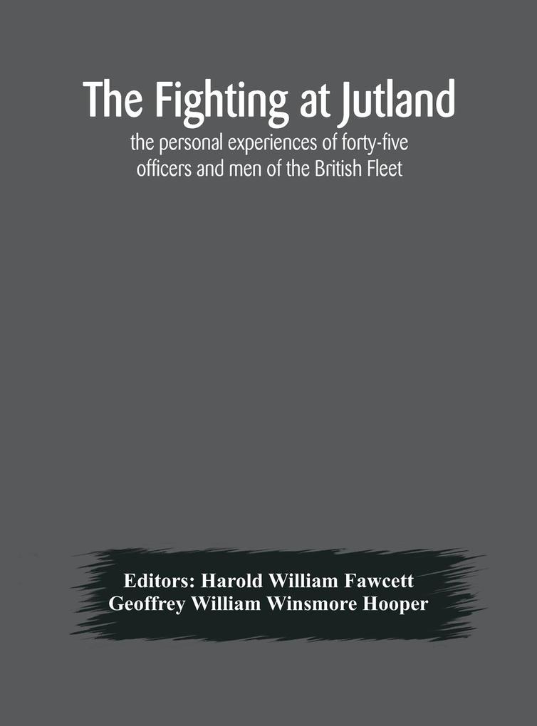 The fighting at Jutland; the personal experiences of forty-five officers and men of the British Fleet