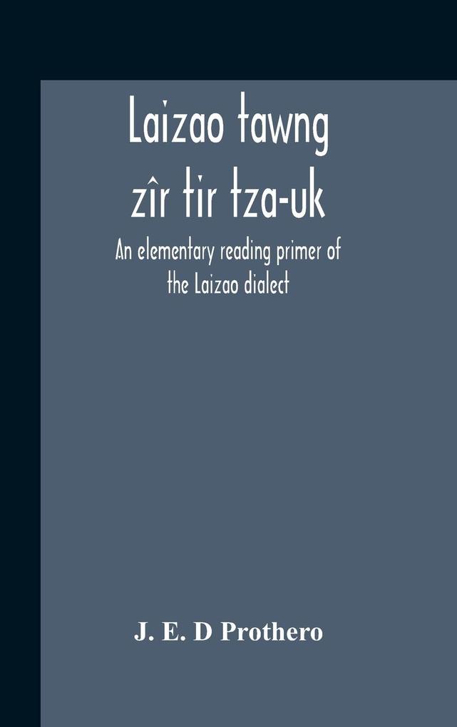 Laizao Tawng Zîr Tir Tza-Uk; An Elementary Reading Primer Of The Laizao Dialect