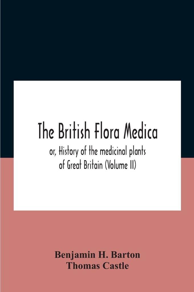 The British flora medica or History of the medicinal plants of Great Britain (Volume II)