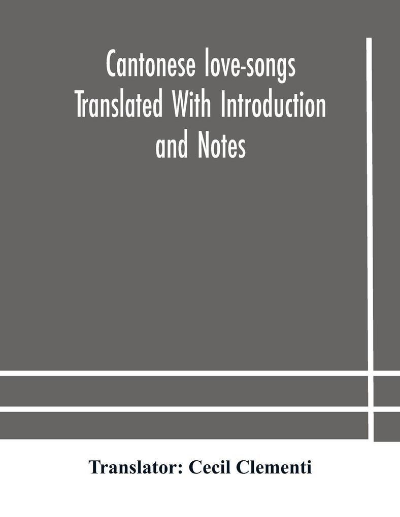 Cantonese Love-Songs Translated With Introduction And Notes
