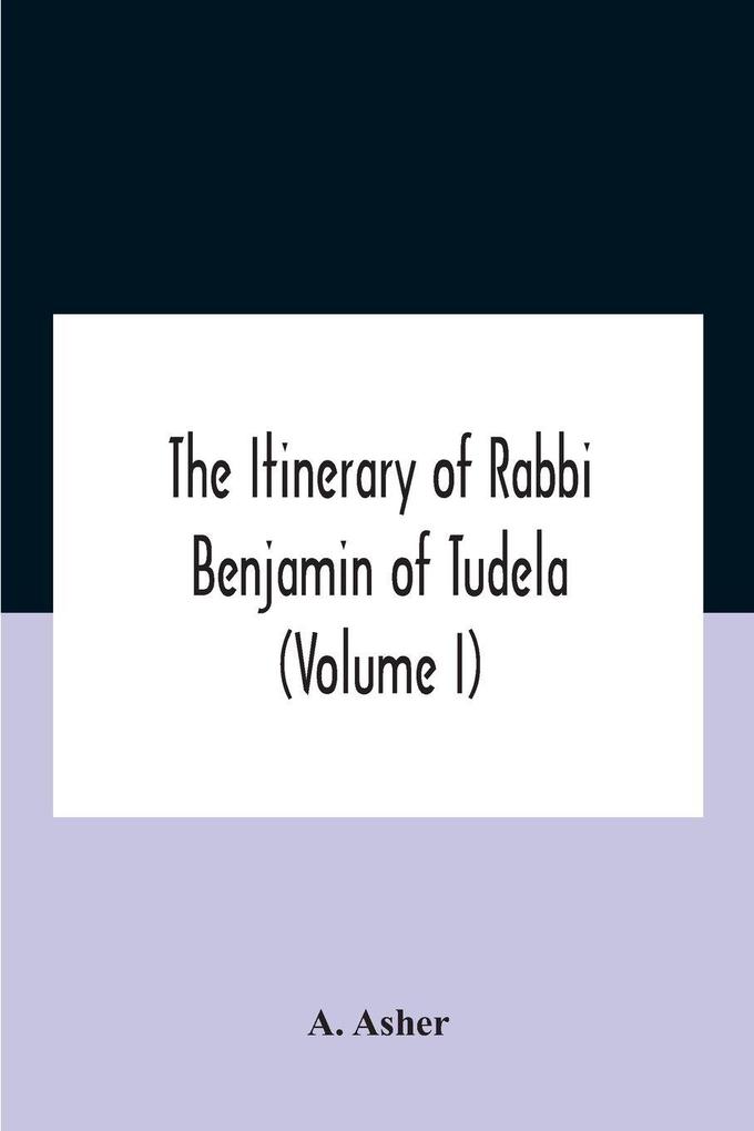 The Itinerary Of Rabbi Benjamin Of Tudela (Volume I) Text Bibliography And Translation