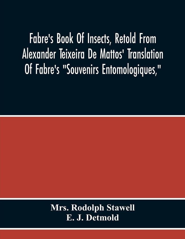 Fabre'S Book Of Insects Retold From Alexander Teixeira De Mattos' Translation Of Fabre'S 'Souvenirs Entomologiques'