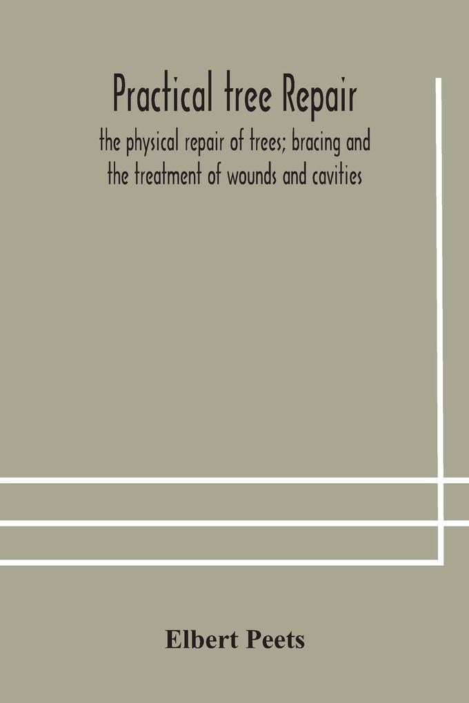 Practical Tree Repair; The Physical Repair Of Trees; Bracing And The Treatment Of Wounds And Cavities