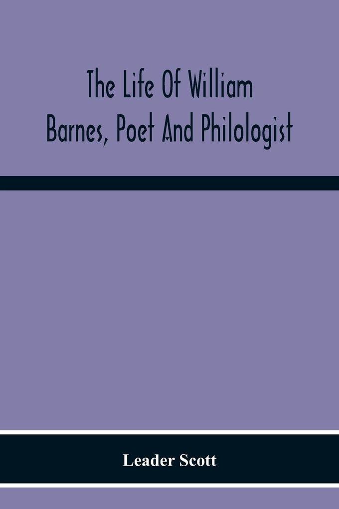 The Life Of William Barnes Poet And Philologist