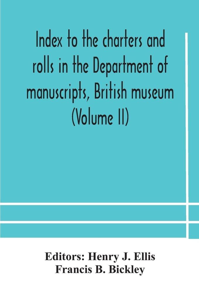 Index To The Charters And Rolls In The Department Of Manuscripts British Museum (Volume Ii) Religious Houses And Other Corporations And Index Locorum For Acquisitions From 1882 To 1900