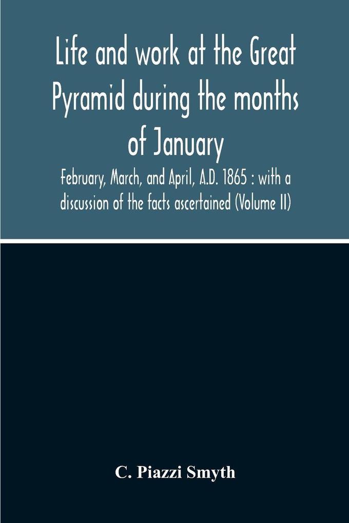 Life And Work At The Great Pyramid During The Months Of January February March And April A.D. 1865